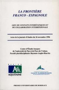 La frontière franco-espagnole : lieux de conflits intérétatiques et de collaboration interrégionale : actes de la journée d'études du 16 novembre 1996