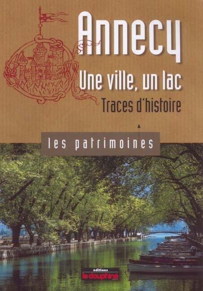 Annecy : une ville, un lac : traces d'histoire