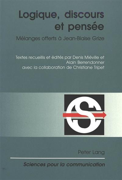 Logique, discours et pensée : mélanges offerts à Jean-Blaise Grize