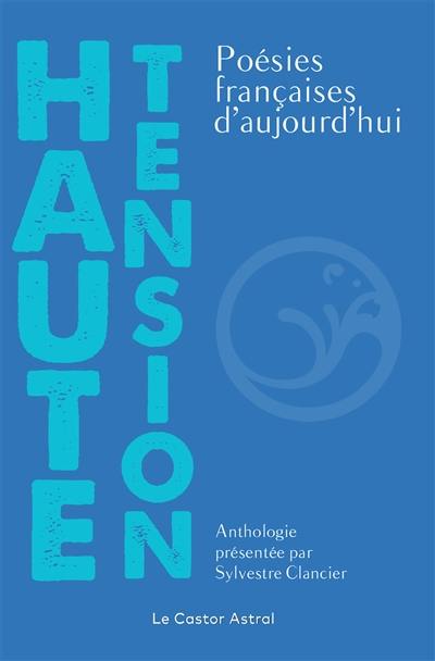 Haute tension : poésies françaises d'aujourd'hui