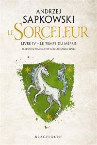 Le sorceleur. Vol. 4. Le temps du mépris