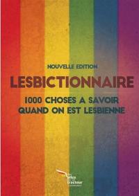 Le lesbictionnaire : 1.000 choses à savoir quand on est lesbienne