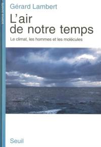 L'air de notre temps : le climat, les hommes et les molécules