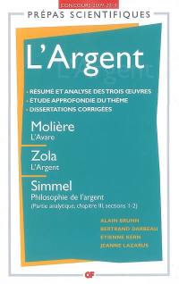 L'argent : Molière, L'avare ; Zola, L'argent ; Simmel, Philosophie de l'argent (Partie analytique, chapitre III, sections 1-2) : concours d'entrée aux grandes écoles scientifiques 2009-2010