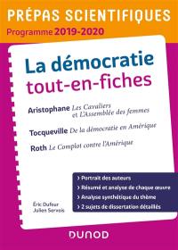 La démocratie, tout-en-fiches : Aristophane, Les cavaliers et L'assemblée des femmes ; Tocqueville, De la démocratie en Amérique ; Roth, Le complot contre l'Amérique : prépas scientifiques, programme 2019-2020