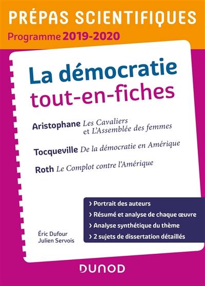 La démocratie, tout-en-fiches : Aristophane, Les cavaliers et L'assemblée des femmes ; Tocqueville, De la démocratie en Amérique ; Roth, Le complot contre l'Amérique : prépas scientifiques, programme 2019-2020