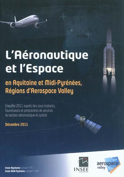 L'aéronautique et l'espace en Aquitaine et Midi-Pyrénées, régions d'Aerospace Valley : enquête 2011 auprès des sous-traitants, fournisseurs et prestataires de services du secteur aéronautique et spatial, décembre 2011