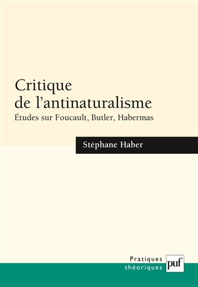 Critique de l'antinaturalisme : études sur Foucault, Butler, Habermas