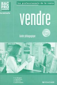 Vendre, bac pro commerce, terminale : guide pédagogique