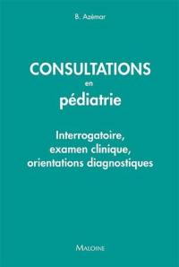 Consultations en pédiatrie : interrogatoire, examen clinique, orientations diagnostiques