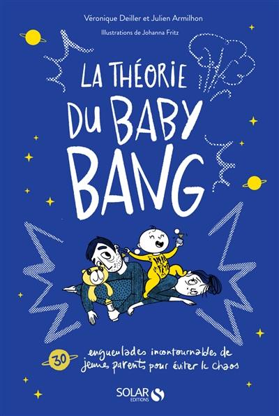 La théorie du baby bang : 30 engueulades incontournables de jeunes parents pour éviter le chaos