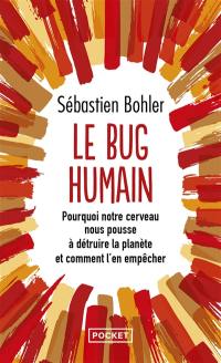 Le bug humain : pourquoi notre cerveau nous pousse à détruire la planète et comment l'en empêcher