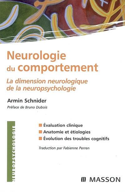 Neurologie du comportement : la dimension neurologique de la neuropsychologie : évaluation clinique, anatomie et étiologies, évolution des troubles cognitifs