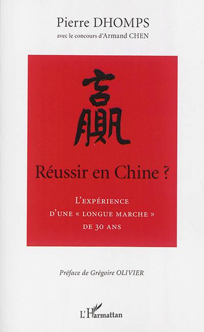 Réussir en Chine ? : l'expérience d'une longue marche de 30 ans