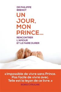 Un jour, mon prince : rencontrer l'amour et le faire durer