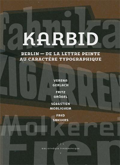 Karbid : Berlin, de la lettre peinte au caractère typographique. Karbid : Berlin, from lettering to type design. Karbid : Berlin, von Schriftmalerei zu Schriftgestaltung