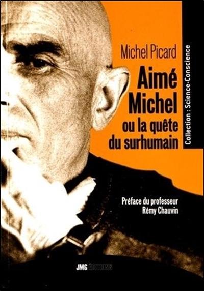 Aimé Michel ou La quête du surhumain : de l'homme intérieur au cosmos pensant : l'humanité au seuil du prodige