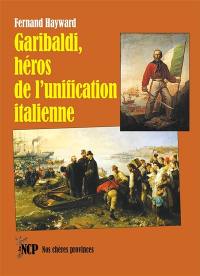 Garibaldi, héros de l'unification italienne