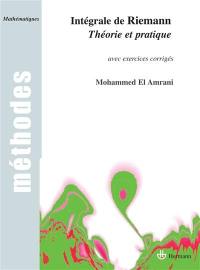 Intégrale de Riemann : théorie et pratique, avec exercices corrigés