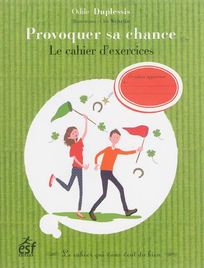 Provoquer sa chance : le cahier d'exercices