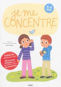 Je me concentre : 6-8 ans