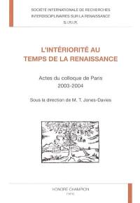 L'intériorité au temps de la Renaissance : actes du colloque de Paris, 2003-2004