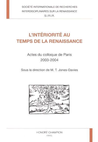 L'intériorité au temps de la Renaissance : actes du colloque de Paris, 2003-2004