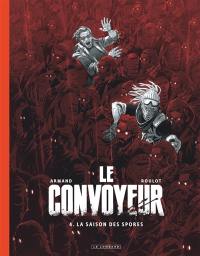 Le convoyeur. Vol. 4. La saison des spores