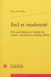 Exil et modernité : vers une littérature à l'échelle du monde : Gombrowicz, Herling, Milosz