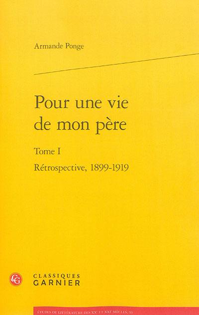 Pour une vie de mon père. Vol. 1. Rétrospective, 1899-1919