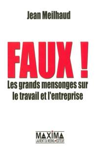 Faux : les grands mensonges sur le travail et l'entreprise