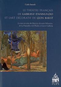 Le théâtre français de Gabriele D'Annunzio et l'art décoratif de Léon Bakst : la mise en scène du Martyre de saint Sébastien, de La Pisanelle et de Phèdre à travers Cabiria