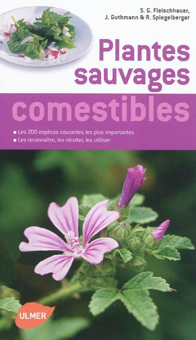 Plantes sauvages comestibles : les 200 espèces courantes les plus importantes : les reconnaître, les récolter, les consommer