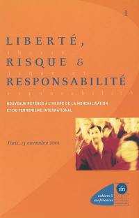 Liberté, risque et responsabilité : nouveaux repères à l'heure de la mondialisation et du terrorisme international : conférence organisée à Paris, le 13 novembre 2001