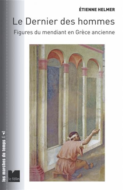 Le dernier des hommes : figures du mendiant en Grèce ancienne