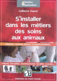 S'installer dans les métiers des soins aux animaux : toiletteur, dresseur, éleveur, comportementaliste...