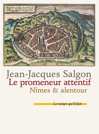 Le promeneur attentif : Nîmes & alentour