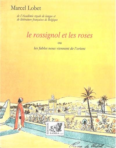 Le rossignol et les roses ou Les fables nous viennent de l'Orient