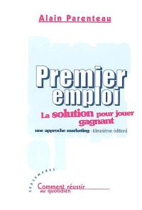 Premier emploi : la solution pour jouer gagnant : une approche marketing