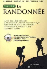 Toute la randonnée : matériels & équipements, entraînement & préparation physique, topographie, GPS & orientation, météorologie, faune & flore, sécurité & survie : inclus les topos-guides des plus belles randonnées de France