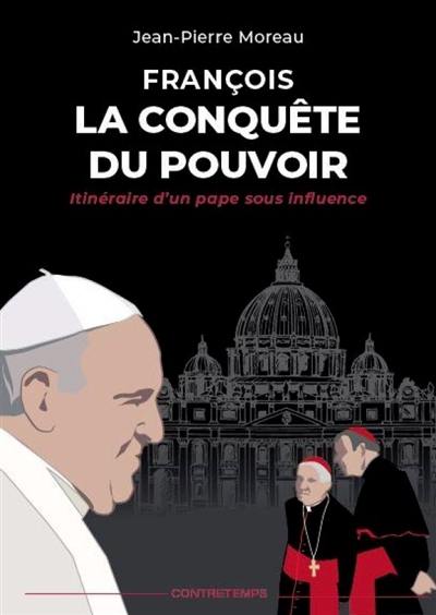 François, la conquête du pouvoir : itinéraire d'un pape sous influence