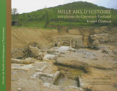 Mille ans d'histoire aux portes de Clermont-Ferrand : carnet de fouille archéologique à Trémonteix