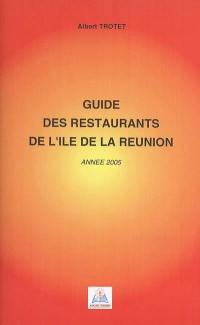 Guide des restaurants de l'île de la Réunion : année 2005