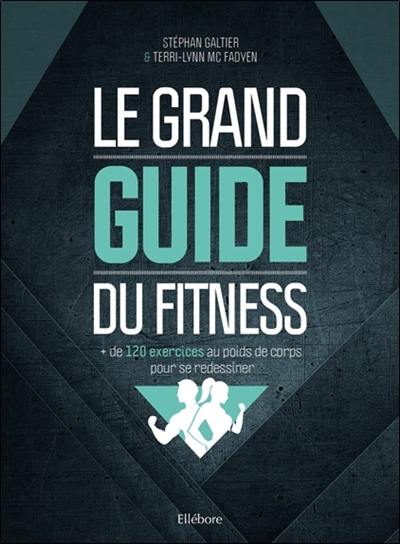 Le grand guide du fitness : + de 120 exercices au poids de corps pour se redessiner