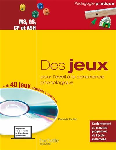 Des jeux pour l'éveil à la conscience phonologique : des jeux pour développer la conscience lexicale, la conscience syllabique et la conscience phonémique : MS, GS, CP et ASH