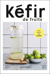 Kéfir de fruits : tout savoir sur le kéfir