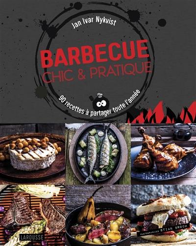 Barbecue chic & pratique : 90 recettes à partager toute l'année