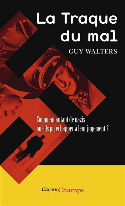 La traque du mal : comment autant de nazis ont-ils pu échapper à leur jugement ?