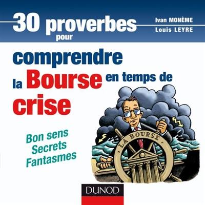 30 proverbes pour comprendre la Bourse en temps de crise : bon sens, secrets, fantasmes