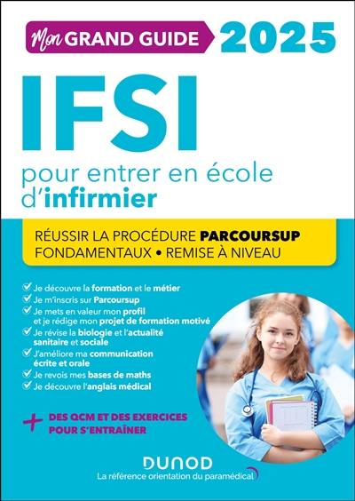 Mon grand guide IFSI 2025 pour entrer en école d'infirmier : réussir la procédure Parcoursup, fondamentaux, remise à niveau